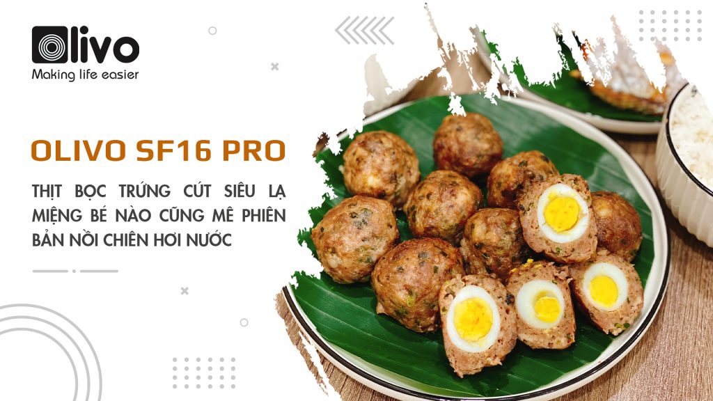 Thịt bọc trứng cút siêu lạ miệng bé nào cũng mê phiên bản nồi chiên hơi nước OLIVO SF16 PRO